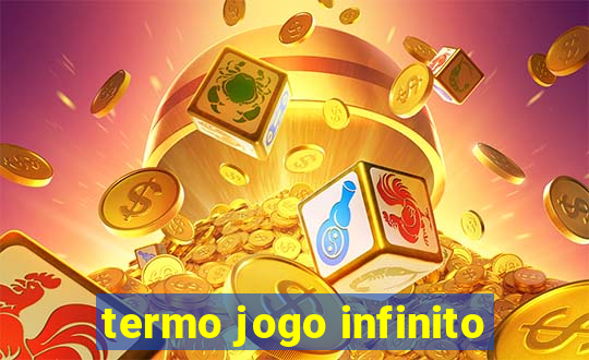 termo jogo infinito